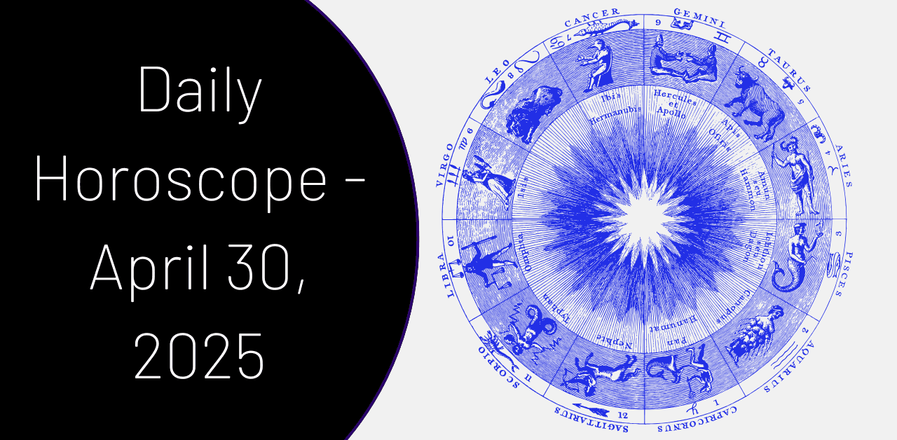 Daily Horoscope April 30, 2025