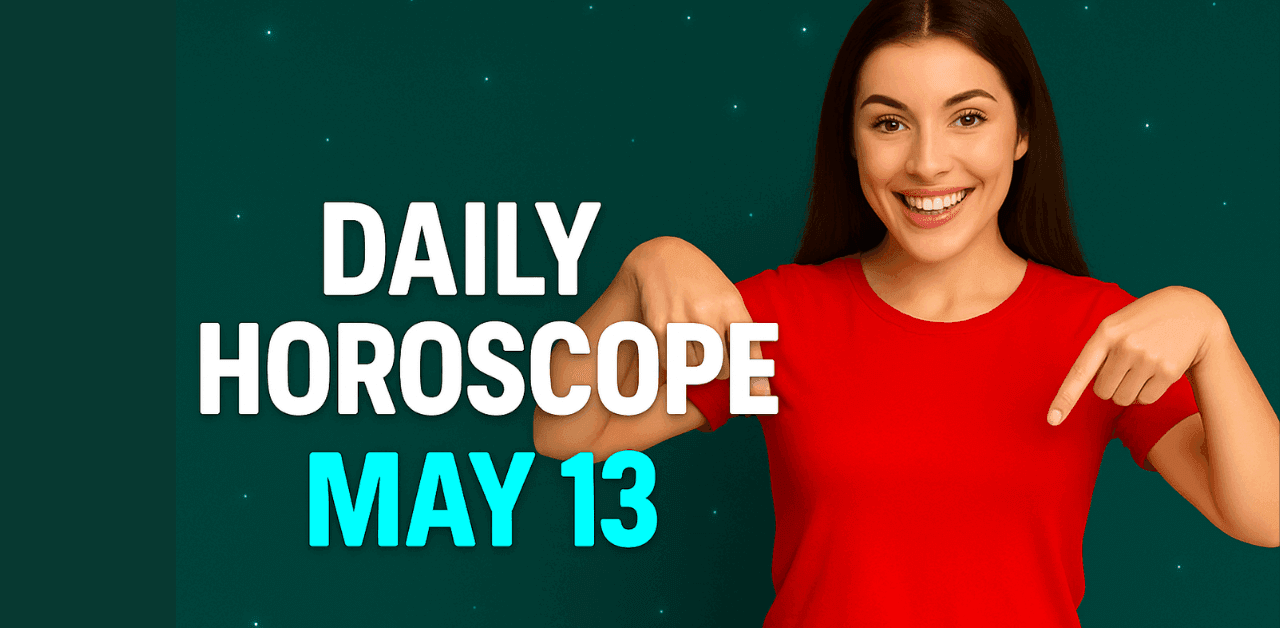 Daily Horoscope May 13, 2025