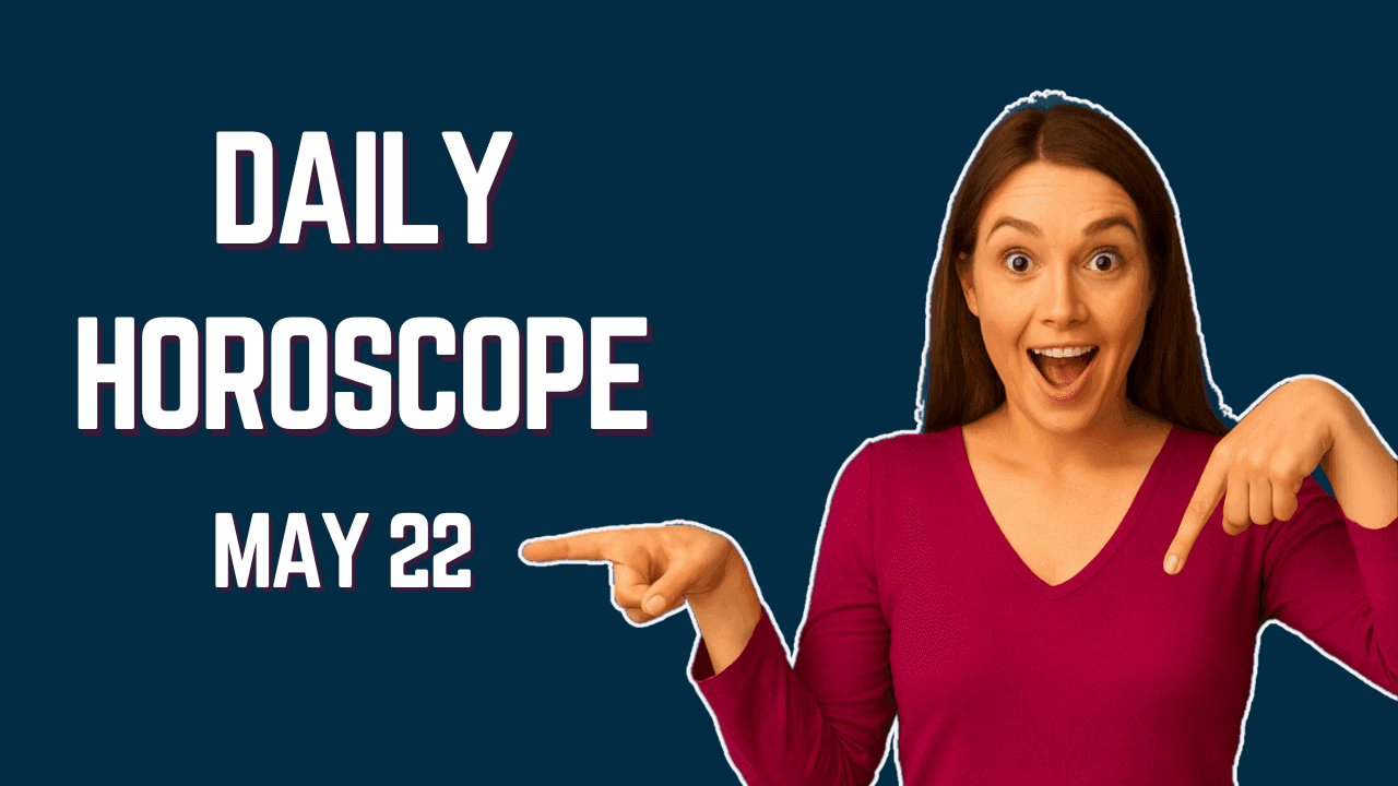 Daily Horoscope May 22