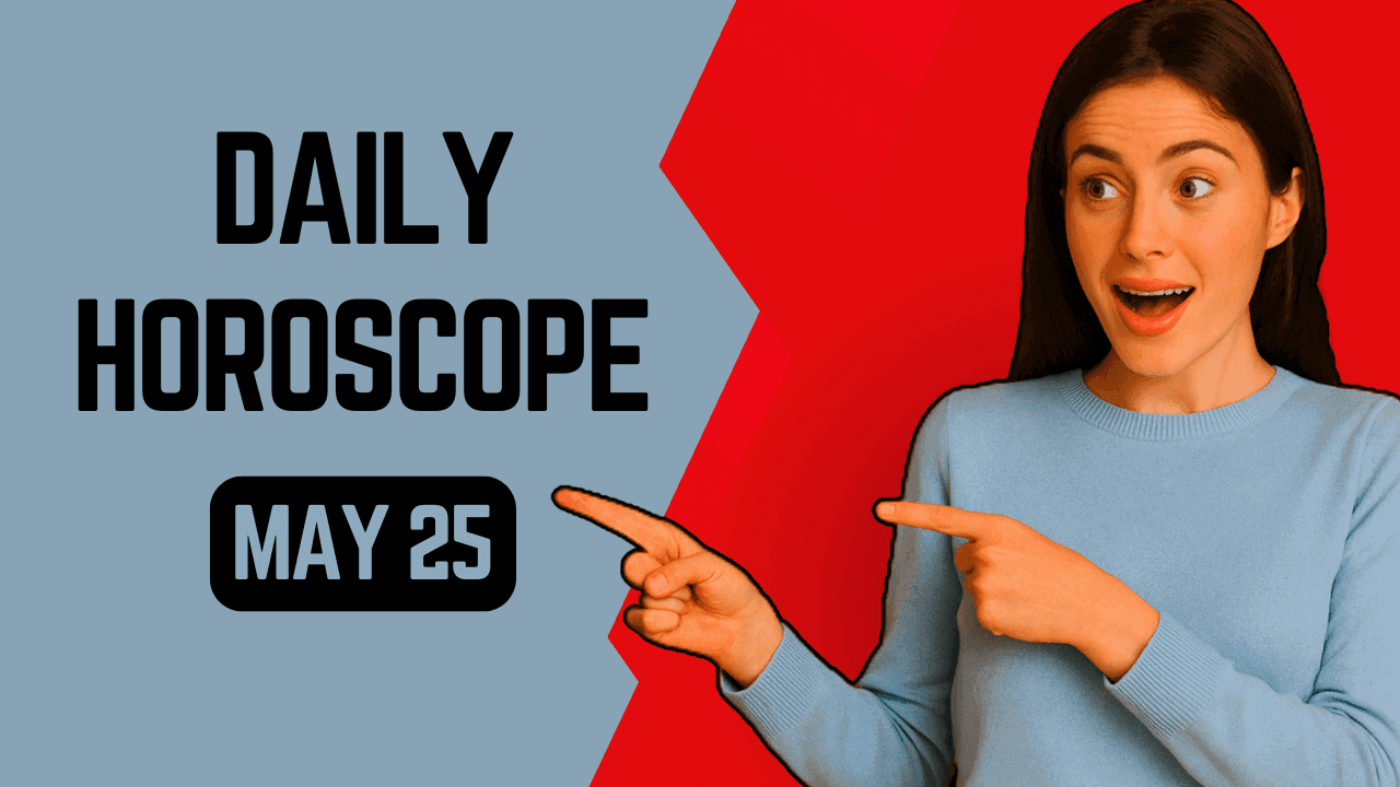 Daily Horoscope May 25