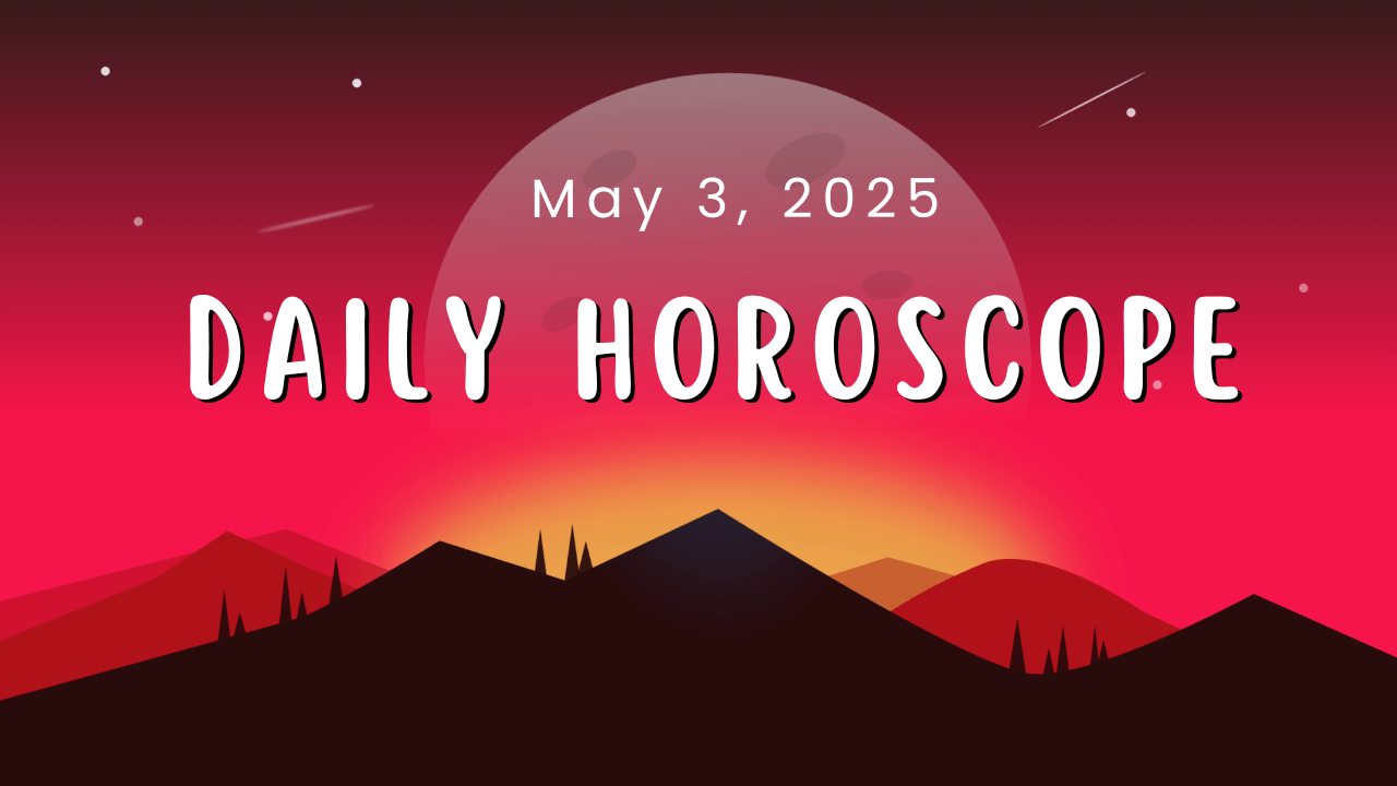 Daily Horoscope May 3, 2025
