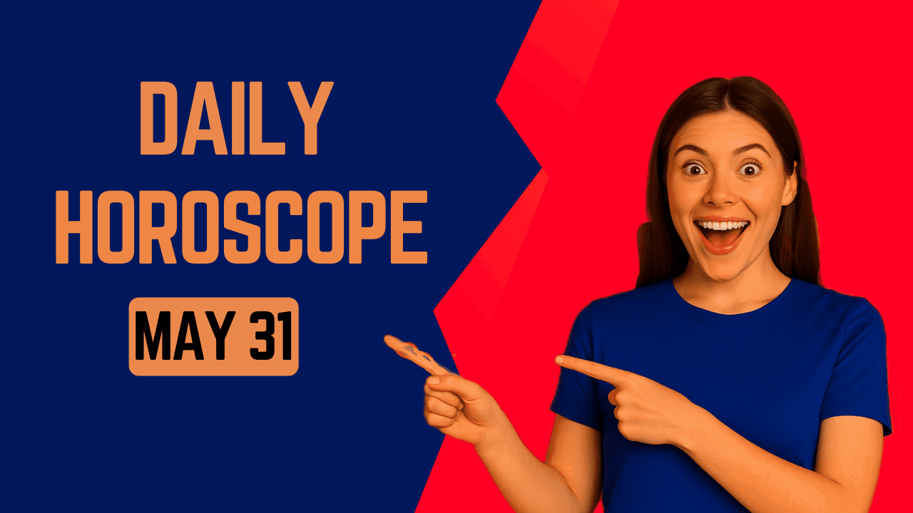 Daily Horoscope May 31