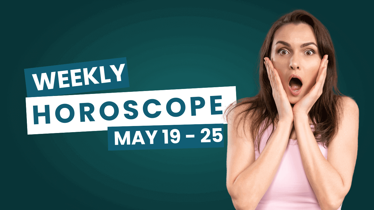 Weekly Horoscope May 19 - May 25