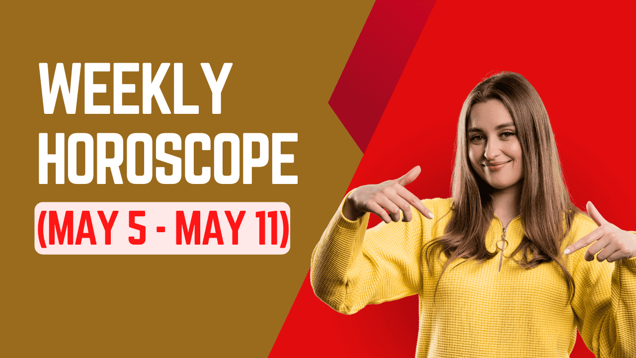 Weekly Horoscope May 5 - 11