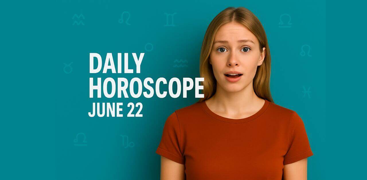 Daily Horoscope June 22