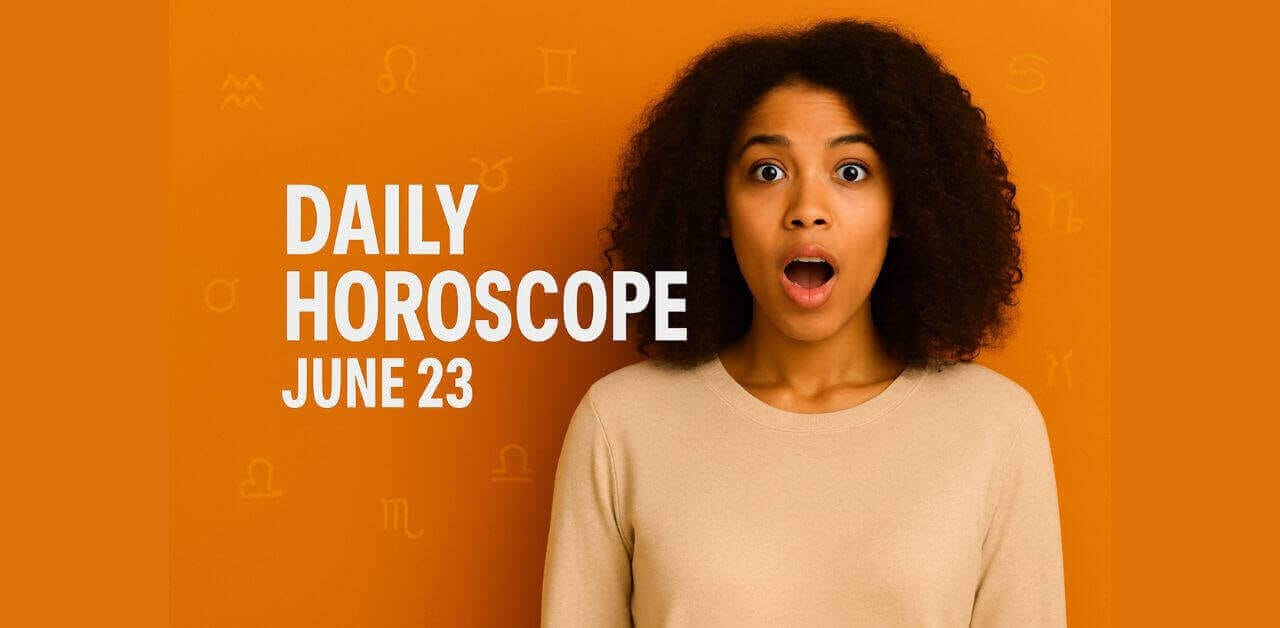Daily Horoscope June 23