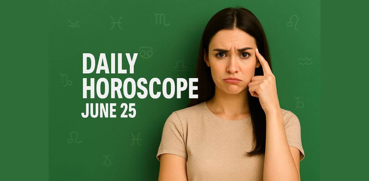 Daily Horoscope June 25