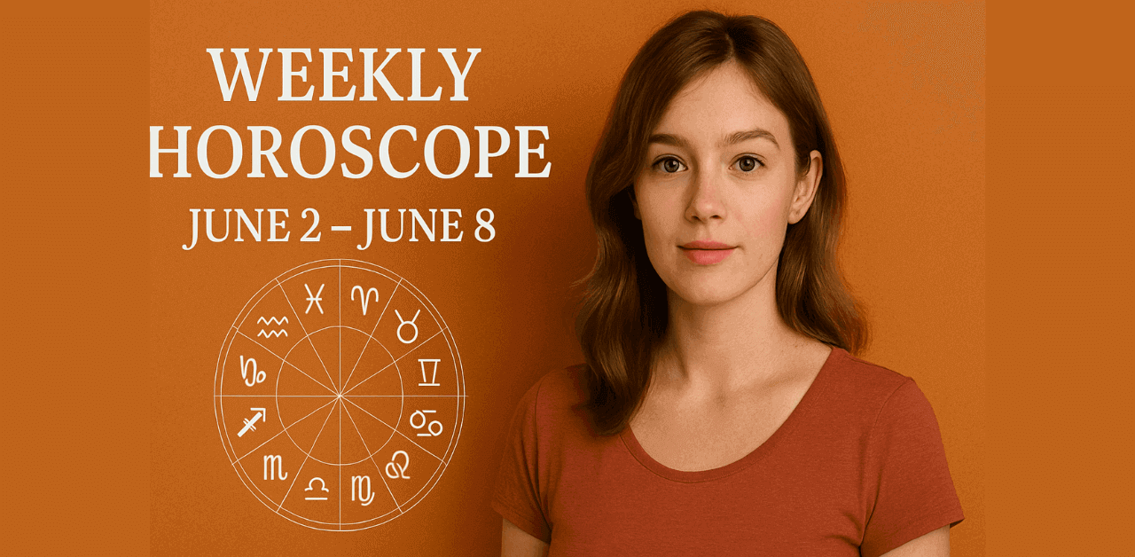 Weekly Horoscope June 2 – June 8