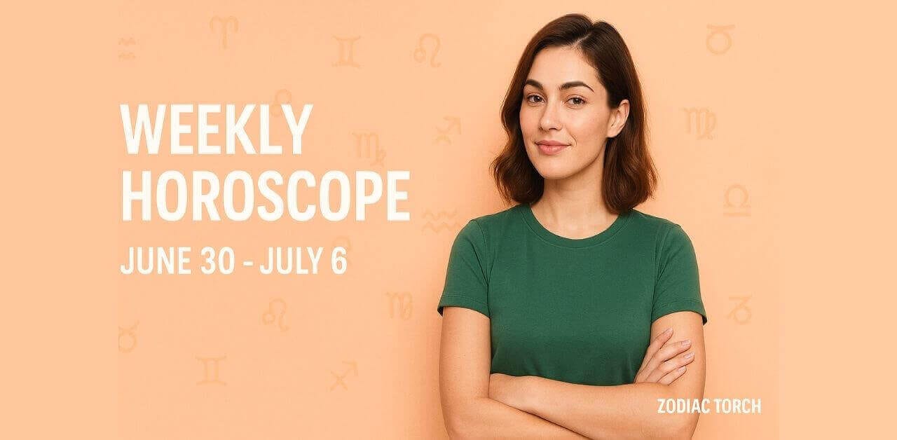 Weekly Horoscope June 30 - July 6