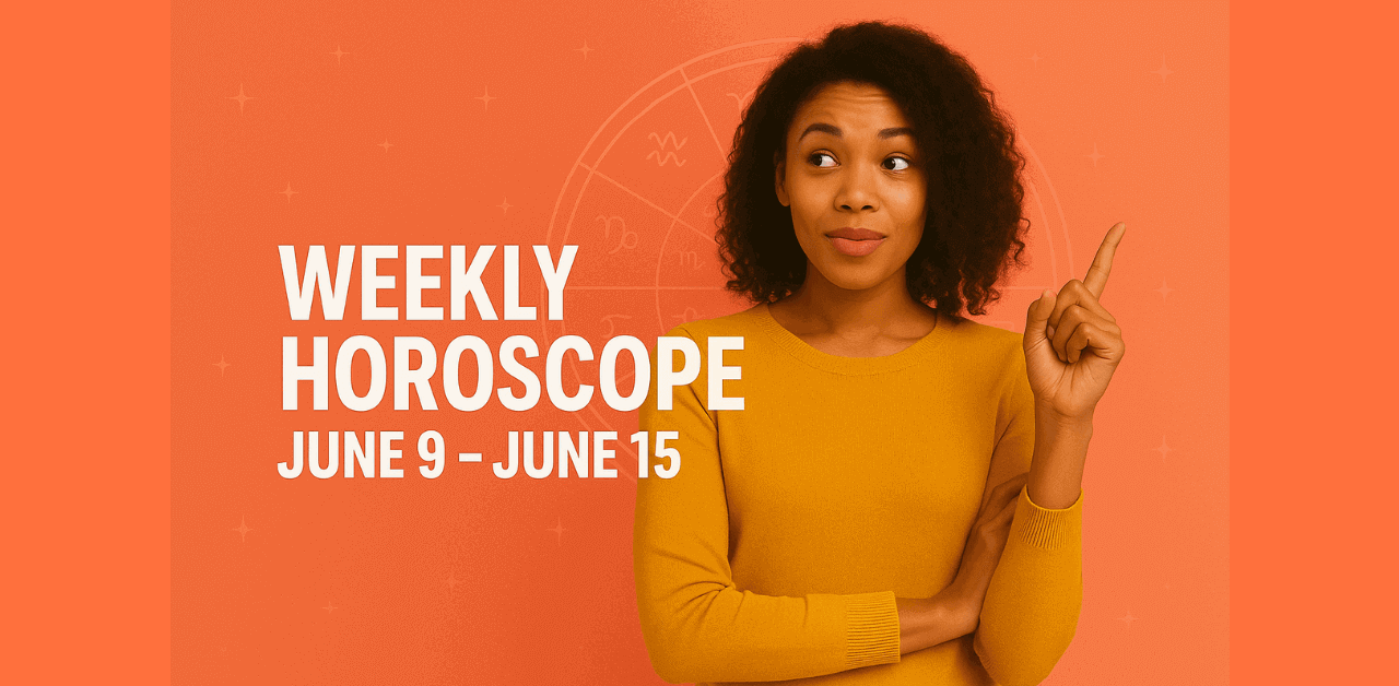 Weekly Horoscope June 9 to June 15