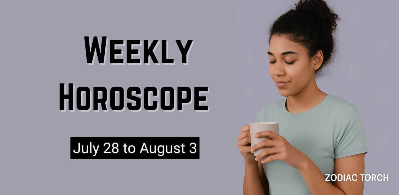 Weekly Horoscope July 28 to August 3