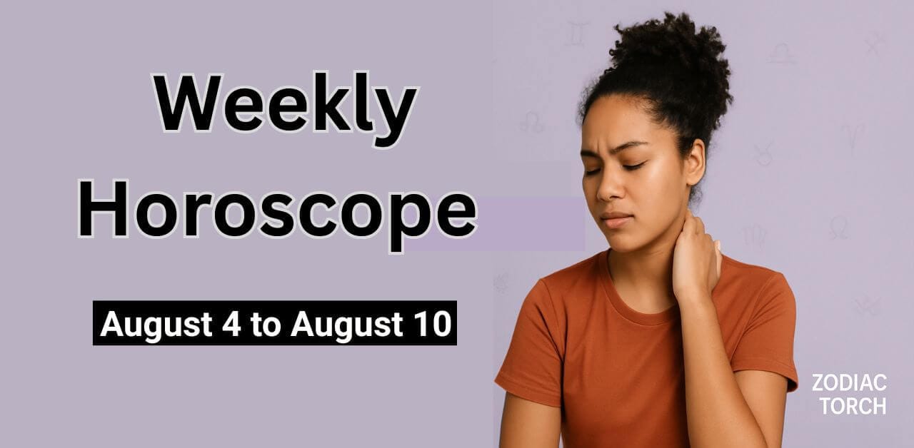 Weekly Horoscope August 4 to August 10